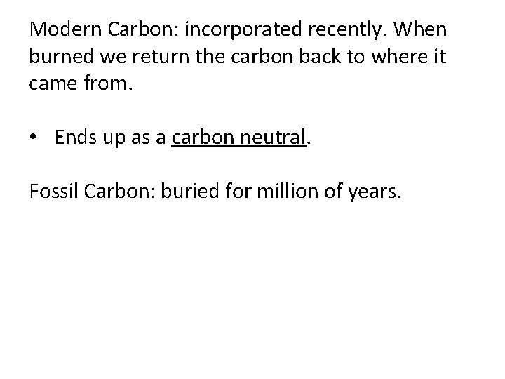 Modern Carbon: incorporated recently. When burned we return the carbon back to where it