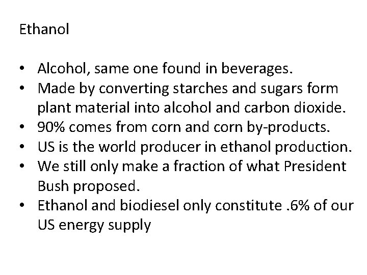 Ethanol • Alcohol, same one found in beverages. • Made by converting starches and