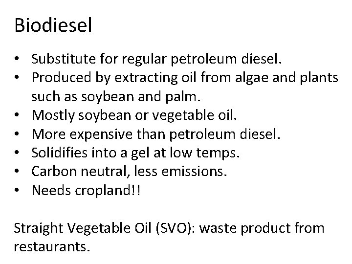 Biodiesel • Substitute for regular petroleum diesel. • Produced by extracting oil from algae