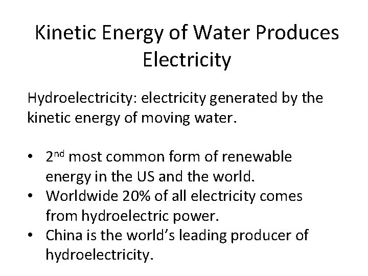 Kinetic Energy of Water Produces Electricity Hydroelectricity: electricity generated by the kinetic energy of