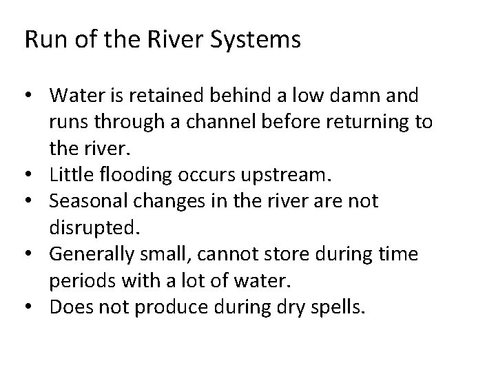 Run of the River Systems • Water is retained behind a low damn and