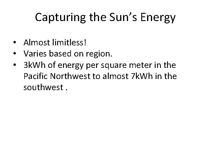 Capturing the Sun’s Energy • Almost limitless! • Varies based on region. • 3