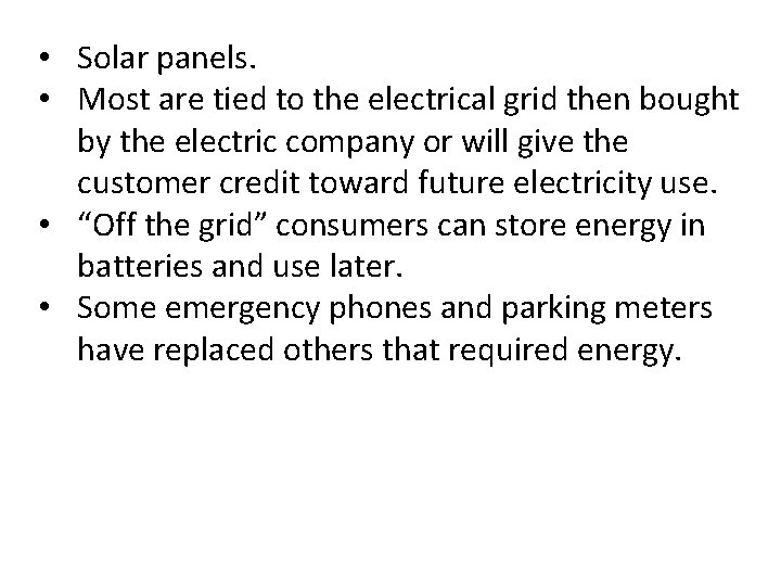  • Solar panels. • Most are tied to the electrical grid then bought