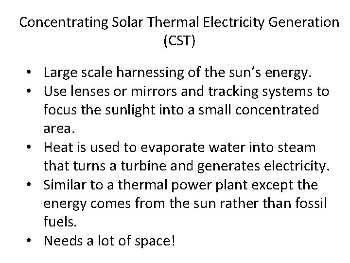 Concentrating Solar Thermal Electricity Generation (CST) • Large scale harnessing of the sun’s energy.