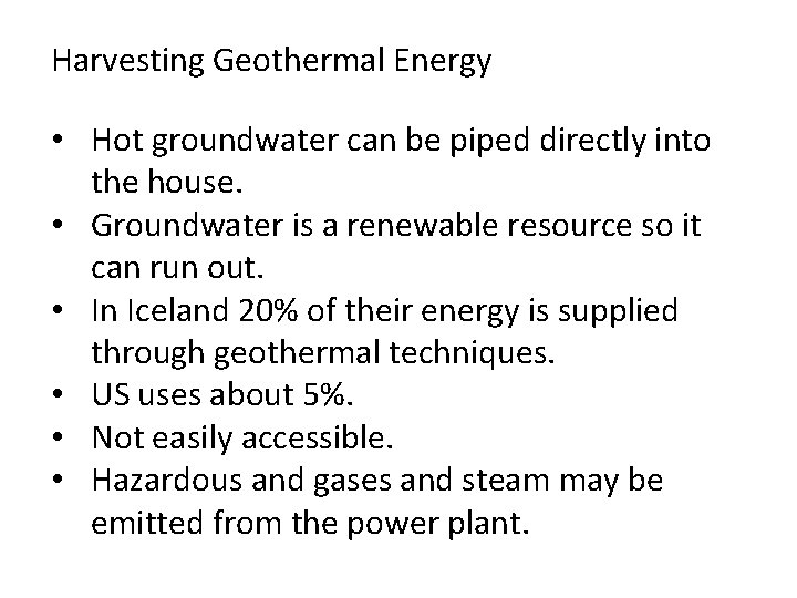 Harvesting Geothermal Energy • Hot groundwater can be piped directly into the house. •