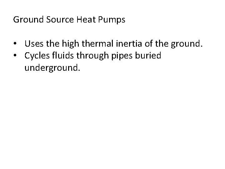 Ground Source Heat Pumps • Uses the high thermal inertia of the ground. •