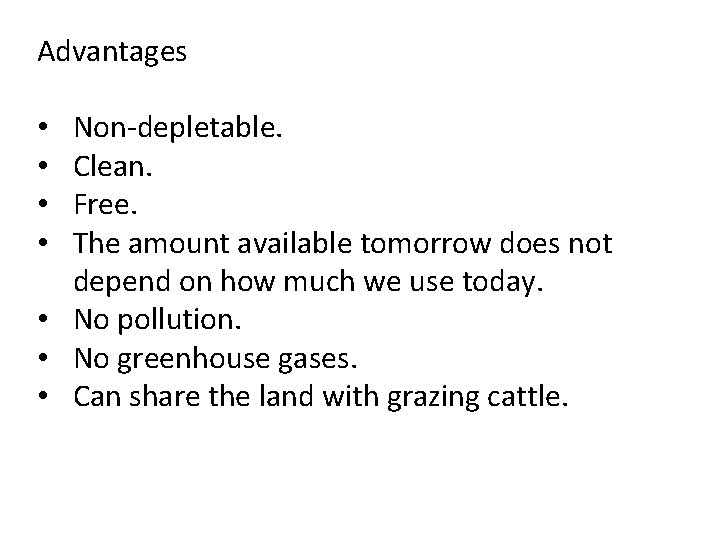 Advantages Non-depletable. Clean. Free. The amount available tomorrow does not depend on how much