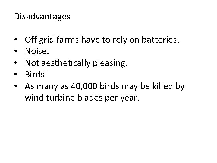 Disadvantages • • • Off grid farms have to rely on batteries. Noise. Not