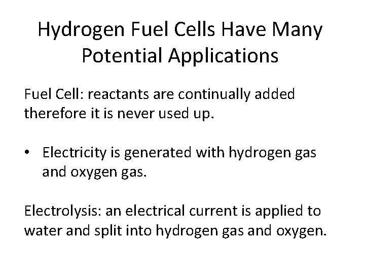 Hydrogen Fuel Cells Have Many Potential Applications Fuel Cell: reactants are continually added therefore