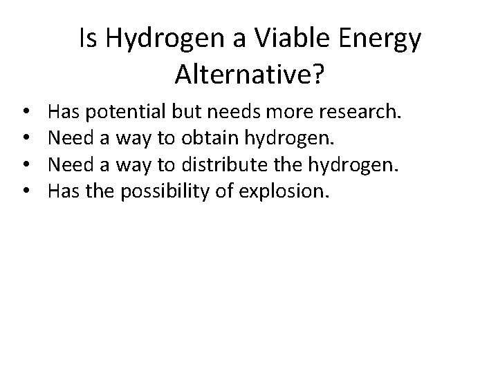 Is Hydrogen a Viable Energy Alternative? • • Has potential but needs more research.