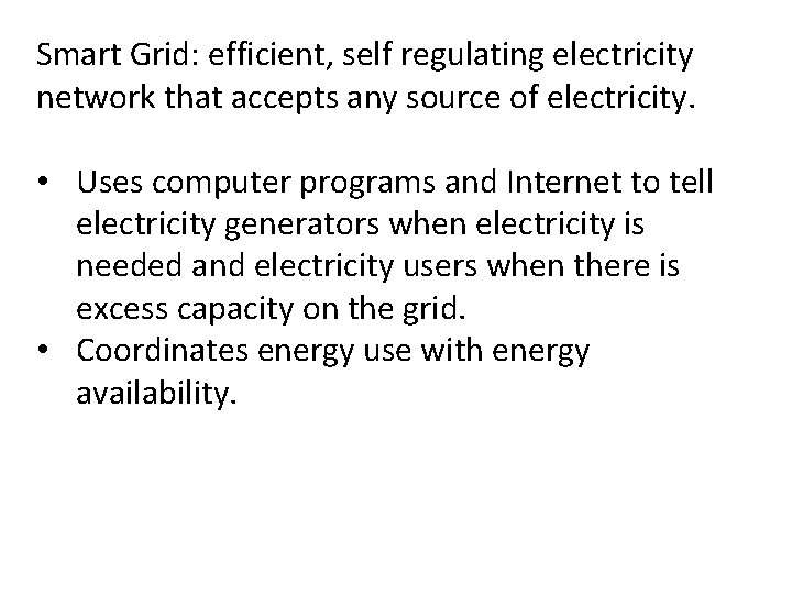 Smart Grid: efficient, self regulating electricity network that accepts any source of electricity. •