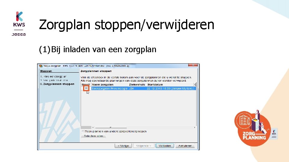 Zorgplan stoppen/verwijderen (1) Bij inladen van een zorgplan (2) Via ‘Historiek zorgplannen’ 