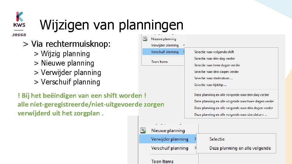 Wijzigen van planningen > Via rechtermuisknop: > Wijzig planning > Nieuwe planning > Verwijder