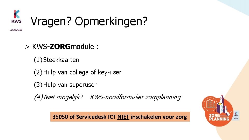 Vragen? Opmerkingen? > KWS-ZORGmodule : (1) Steekkaarten (2) Hulp van collega of key-user (3)