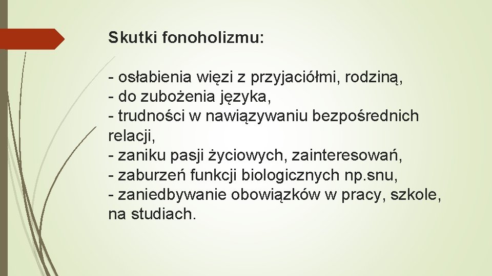 Skutki fonoholizmu: - osłabienia więzi z przyjaciółmi, rodziną, - do zubożenia języka, - trudności