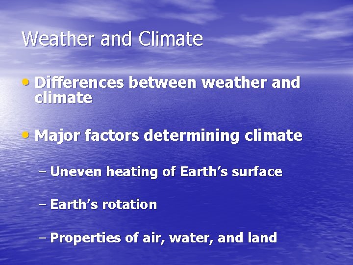 Weather and Climate • Differences between weather and climate • Major factors determining climate
