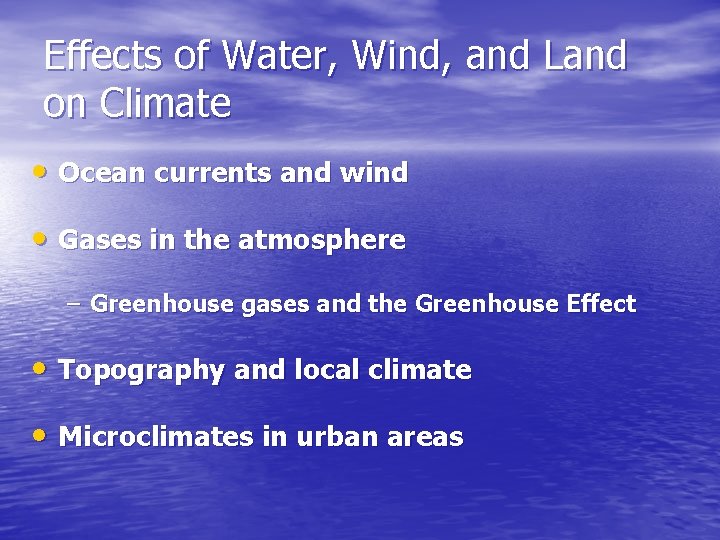Effects of Water, Wind, and Land on Climate • Ocean currents and wind •