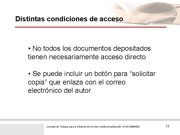 Distintas condiciones de acceso • No todos los documentos depositados tienen necesariamente acceso directo