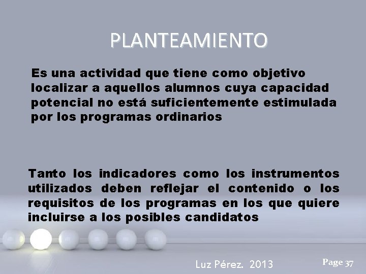 PLANTEAMIENTO Es una actividad que tiene como objetivo localizar a aquellos alumnos cuya capacidad