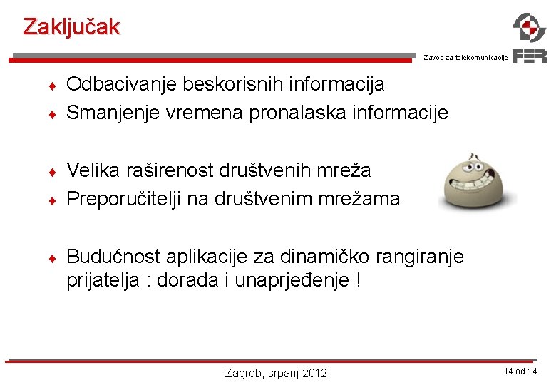 Zaključak Zavod za telekomunikacije ¨ ¨ ¨ Odbacivanje beskorisnih informacija Smanjenje vremena pronalaska informacije