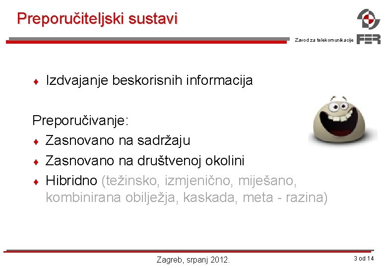 Preporučiteljski sustavi Zavod za telekomunikacije ¨ Izdvajanje beskorisnih informacija Preporučivanje: ¨ Zasnovano na sadržaju