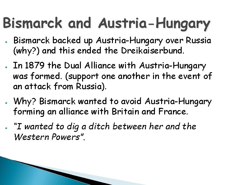 Bismarck and Austria-Hungary ● ● Bismarck backed up Austria-Hungary over Russia (why? ) and