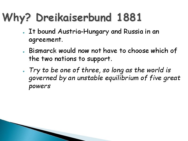 Why? Dreikaiserbund 1881 ● ● ● It bound Austria-Hungary and Russia in an agreement.