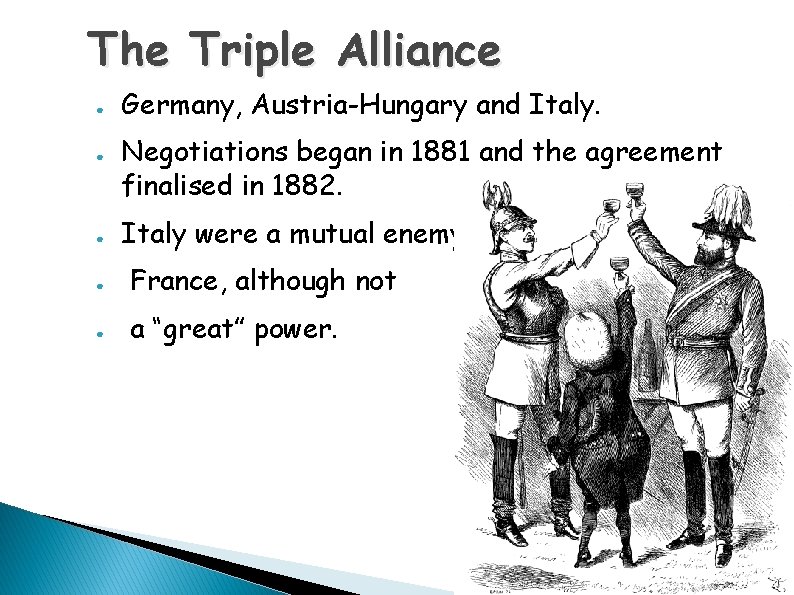 The Triple Alliance ● ● ● Germany, Austria-Hungary and Italy. Negotiations began in 1881