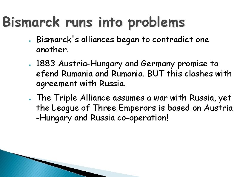 Bismarck runs into problems ● ● ● Bismarck's alliances began to contradict one another.