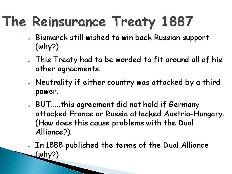 The Reinsurance Treaty 1887 ● ● ● Bismarck still wished to win back Russian