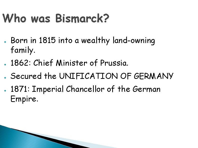 Who was Bismarck? ● Born in 1815 into a wealthy land-owning family. ● 1862: