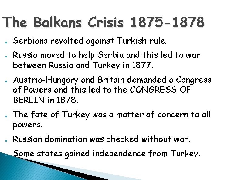 The Balkans Crisis 1875 -1878 ● ● Serbians revolted against Turkish rule. Russia moved