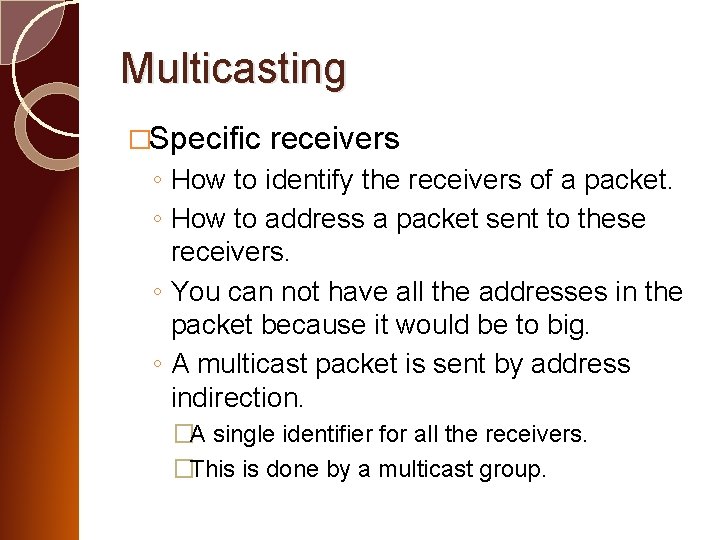 Multicasting �Specific receivers ◦ How to identify the receivers of a packet. ◦ How