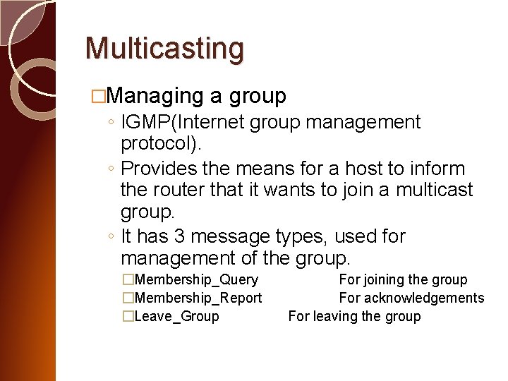 Multicasting �Managing a group ◦ IGMP(Internet group management protocol). ◦ Provides the means for