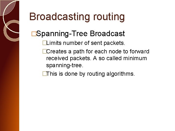 Broadcasting routing �Spanning-Tree Broadcast �Limits number of sent packets. �Creates a path for each