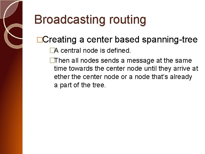 Broadcasting routing �Creating a center based spanning-tree �A central node is defined. �Then all