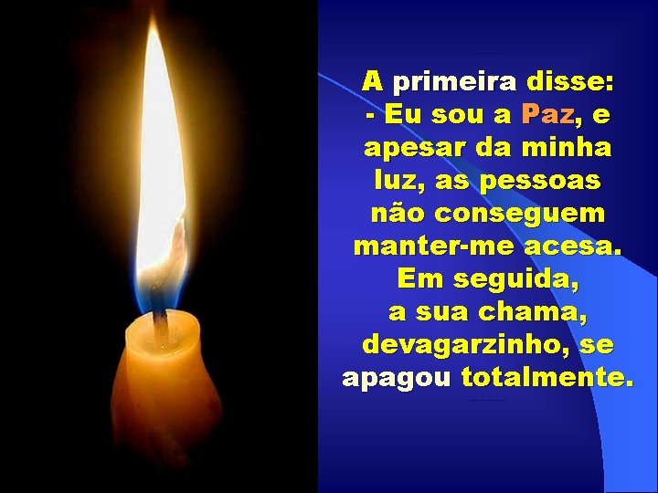 . . . . A primeira disse: - Eu sou a Paz, e apesar