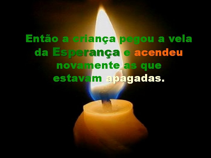 Então a criança pegou a vela da Esperança e acendeu novamente as que estavam