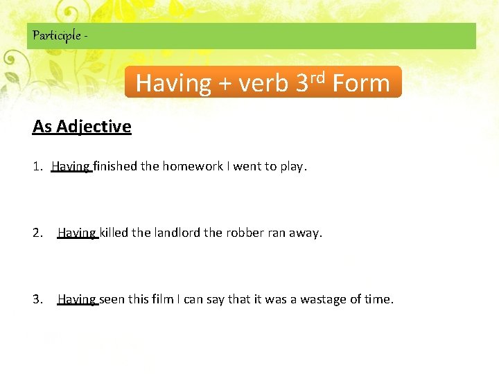Participle - Having + verb 3 rd Form As Adjective 1. Having finished the