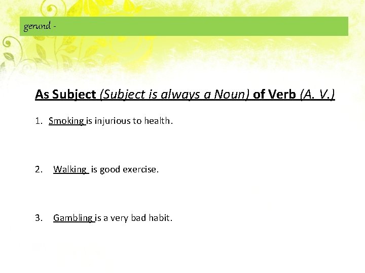 gerund - As Subject (Subject is always a Noun) of Verb (A. V. )