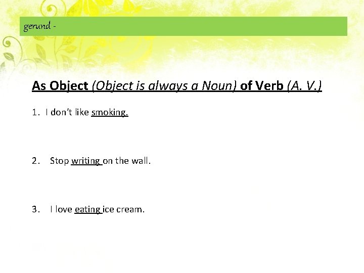 gerund - As Object (Object is always a Noun) of Verb (A. V. )