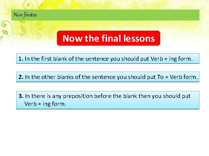Non finites Now the final lessons 1. In the first blank of the sentence