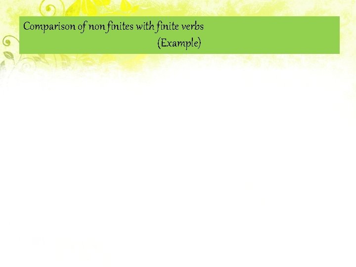 Comparison of non finites with finite verbs (Example) 