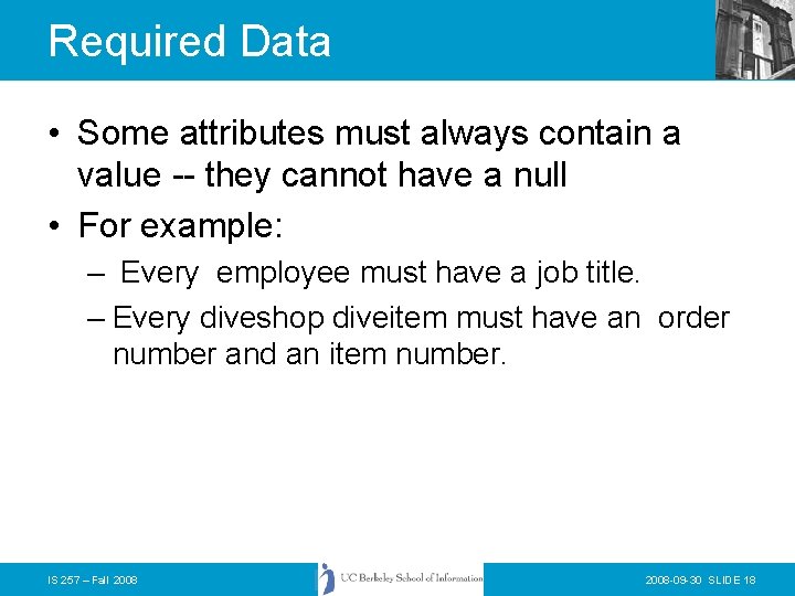 Required Data • Some attributes must always contain a value -- they cannot have