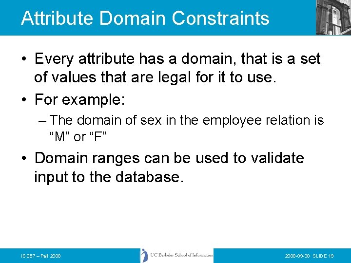 Attribute Domain Constraints • Every attribute has a domain, that is a set of