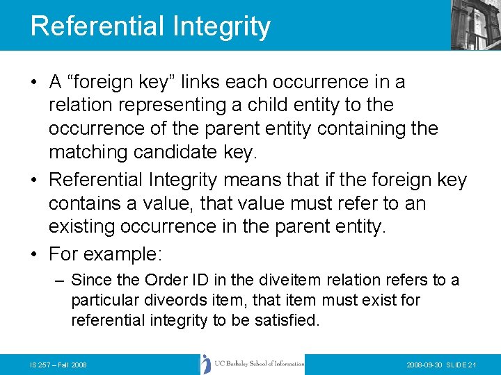 Referential Integrity • A “foreign key” links each occurrence in a relation representing a