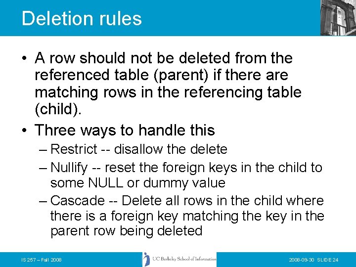 Deletion rules • A row should not be deleted from the referenced table (parent)