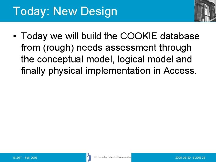 Today: New Design • Today we will build the COOKIE database from (rough) needs