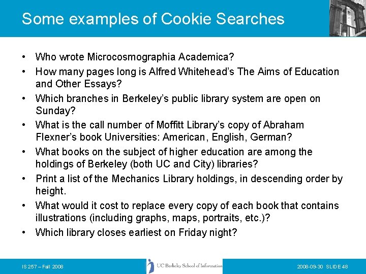 Some examples of Cookie Searches • Who wrote Microcosmographia Academica? • How many pages