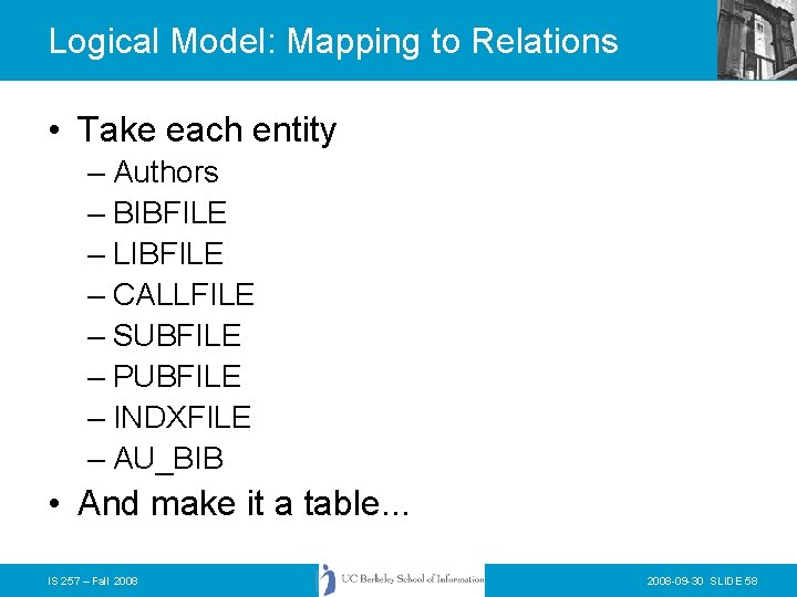 Logical Model: Mapping to Relations • Take each entity – Authors – BIBFILE –